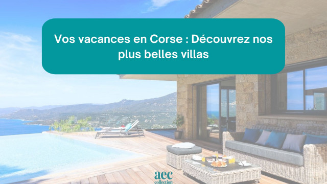 Vos vacances en Corse : Découvrez nos plus belles villas
