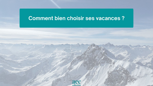 Comment bien choisir ses vacances ?